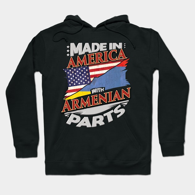 Made In America With Armenian Parts - Gift for Armenian From Armenia Hoodie by Country Flags